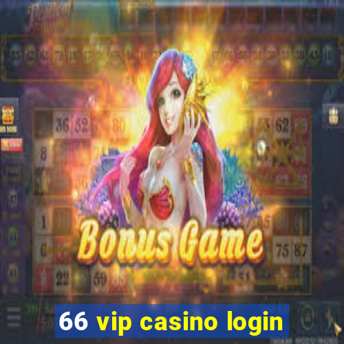 66 vip casino login