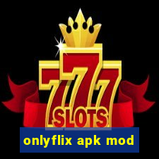 onlyflix apk mod