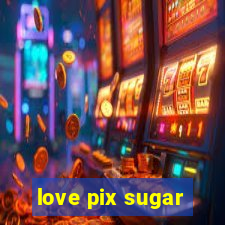 love pix sugar