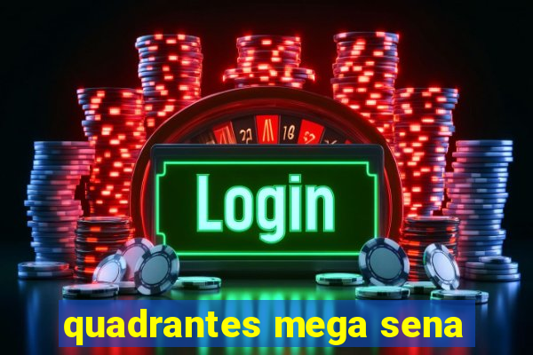 quadrantes mega sena