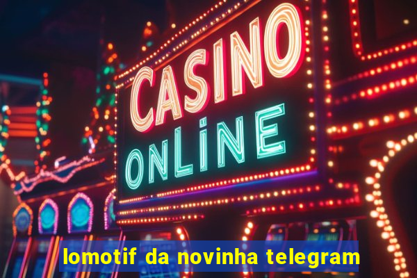 lomotif da novinha telegram