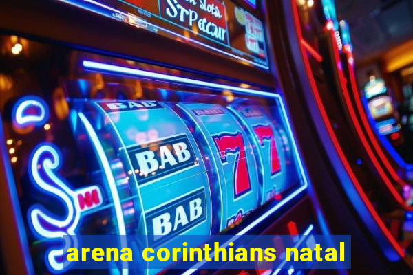 arena corinthians natal