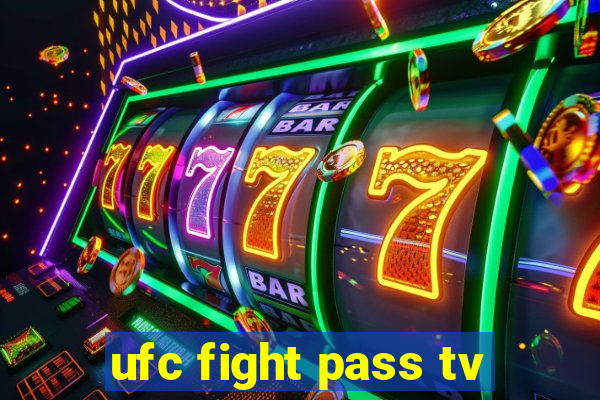 ufc fight pass tv