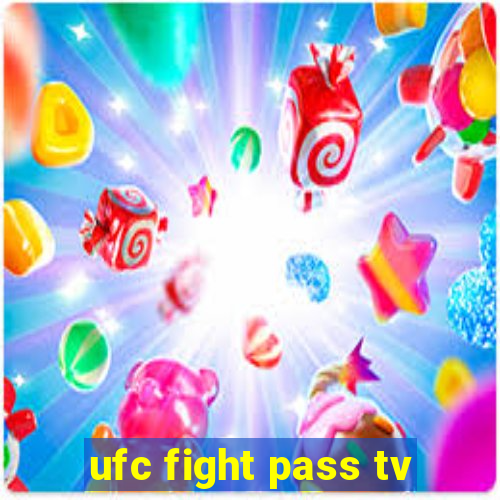 ufc fight pass tv