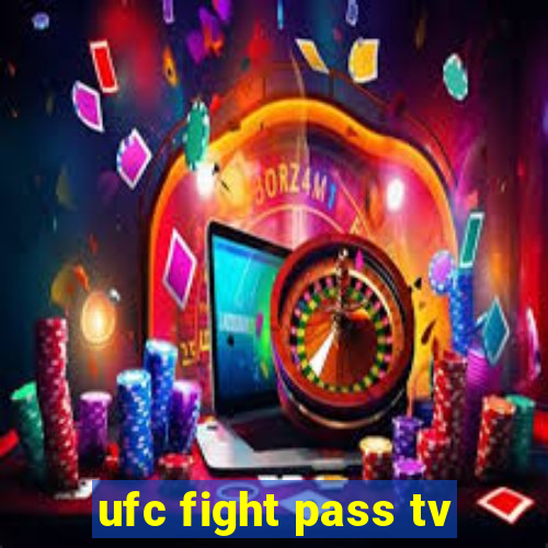 ufc fight pass tv