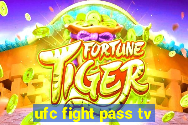 ufc fight pass tv