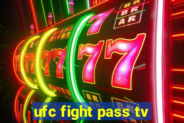 ufc fight pass tv