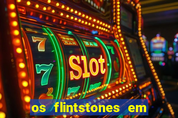 os flintstones em viva rock vegas filme completo dublado