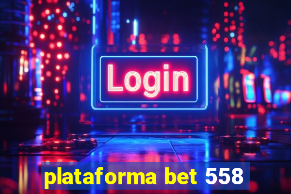 plataforma bet 558