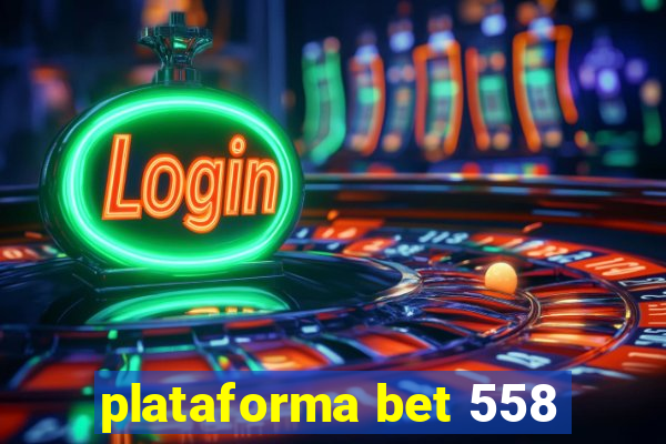 plataforma bet 558