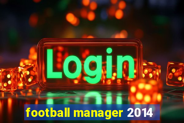 football manager 2014