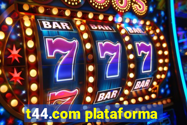 t44.com plataforma