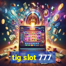 tig slot 777