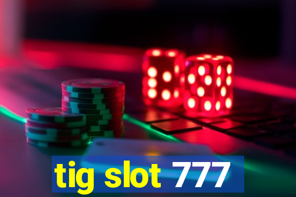 tig slot 777