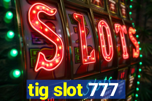 tig slot 777