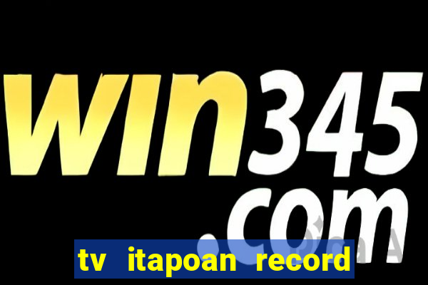 tv itapoan record bahia ao vivo