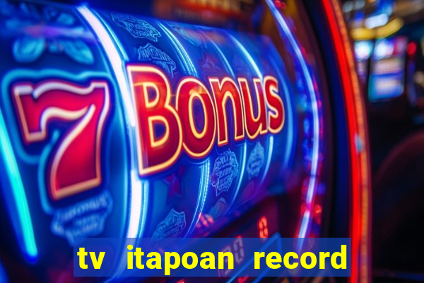 tv itapoan record bahia ao vivo