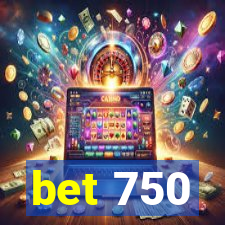 bet 750