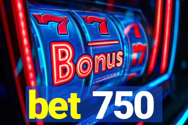 bet 750