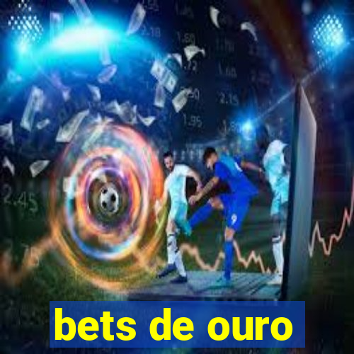 bets de ouro