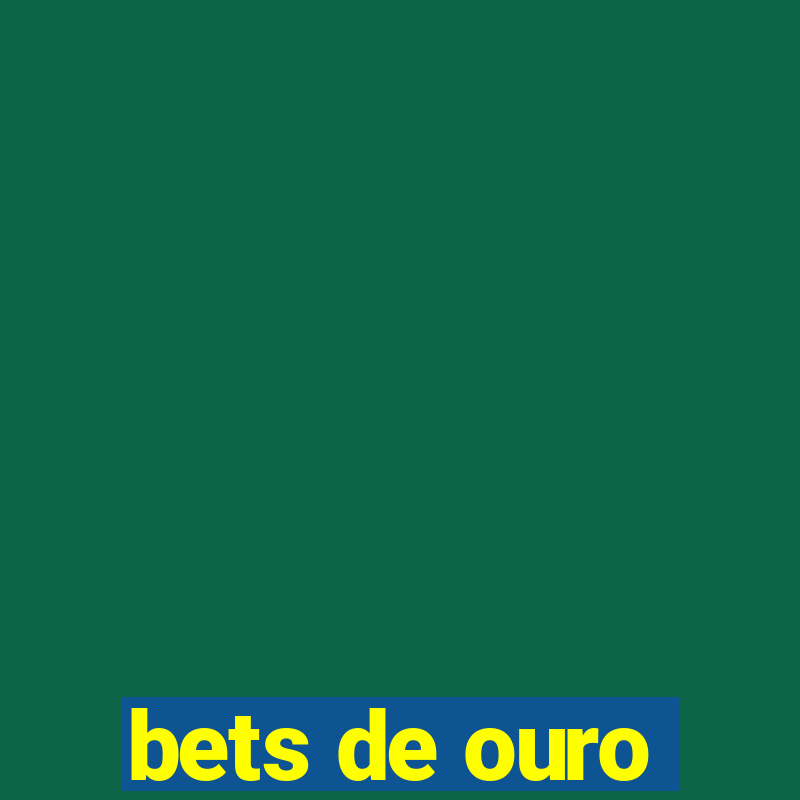 bets de ouro