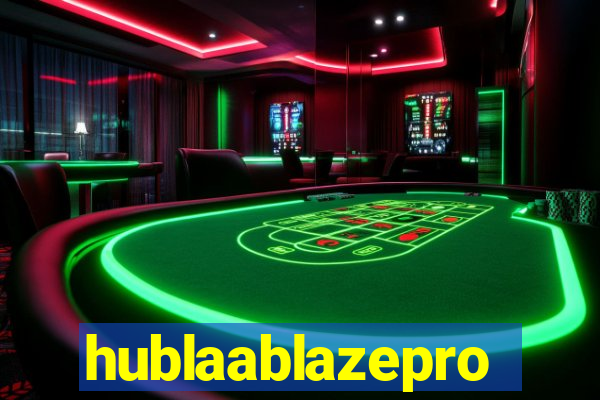 hublaablazepro