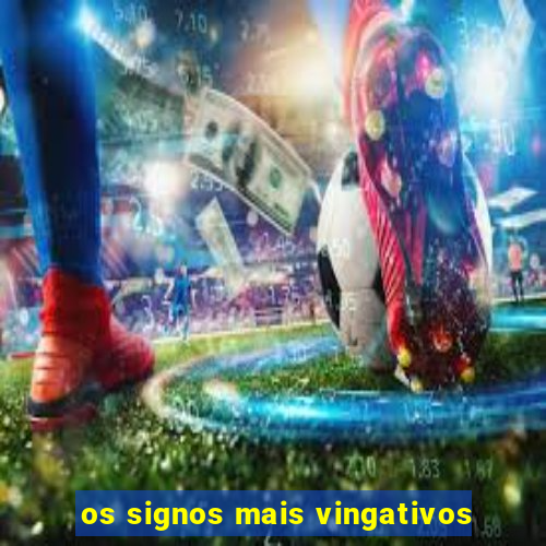 os signos mais vingativos