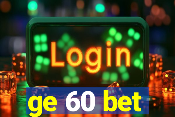 ge 60 bet