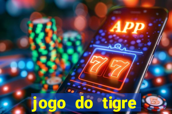 jogo do tigre plataforma chinesa