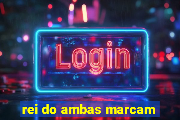 rei do ambas marcam