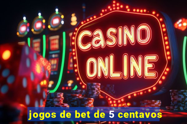 jogos de bet de 5 centavos