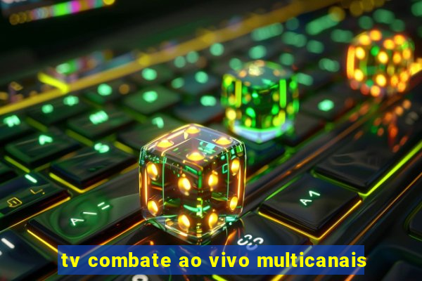 tv combate ao vivo multicanais