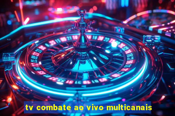 tv combate ao vivo multicanais