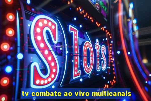 tv combate ao vivo multicanais