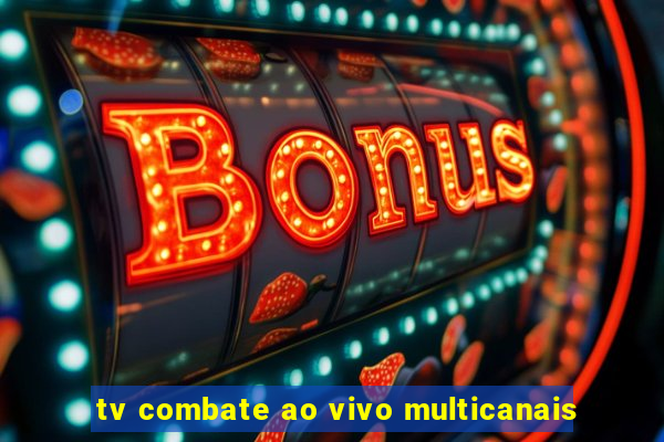 tv combate ao vivo multicanais