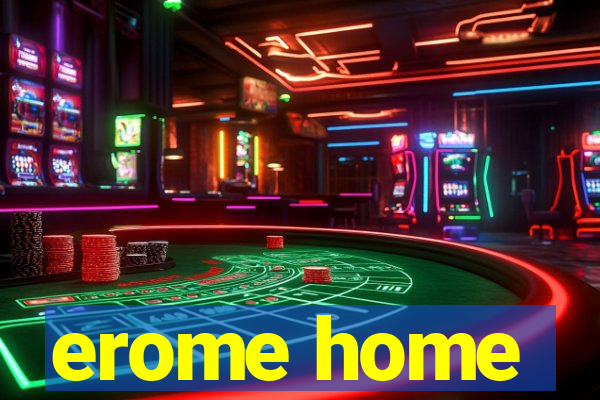 erome home