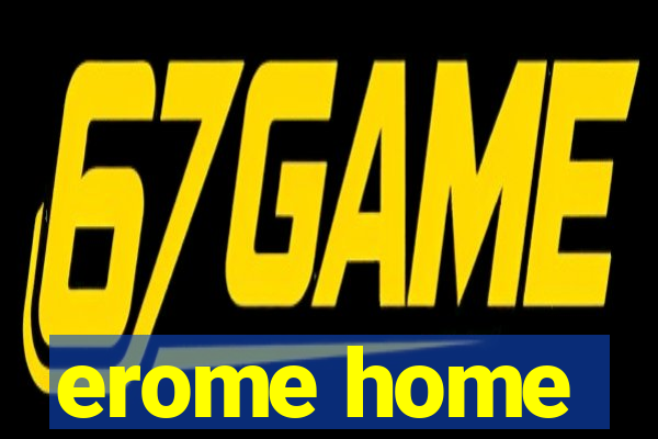 erome home