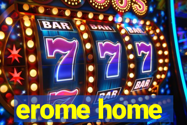 erome home