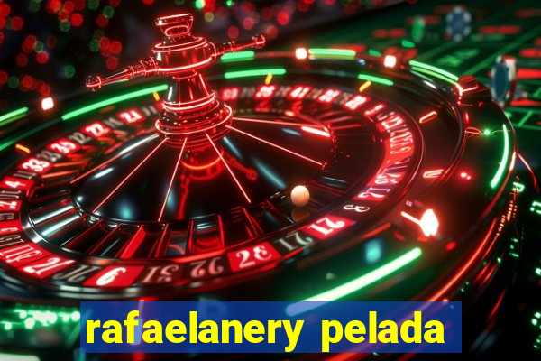 rafaelanery pelada