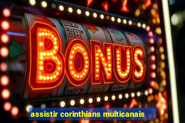 assistir corinthians multicanais