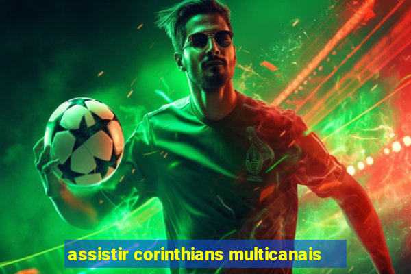 assistir corinthians multicanais