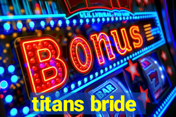 titans bride