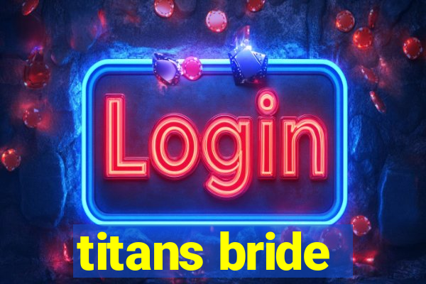 titans bride