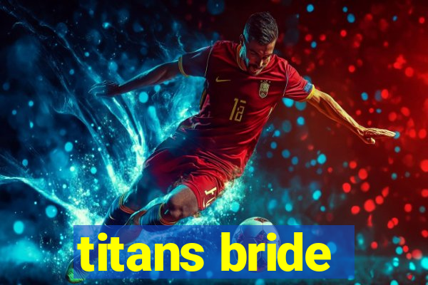 titans bride