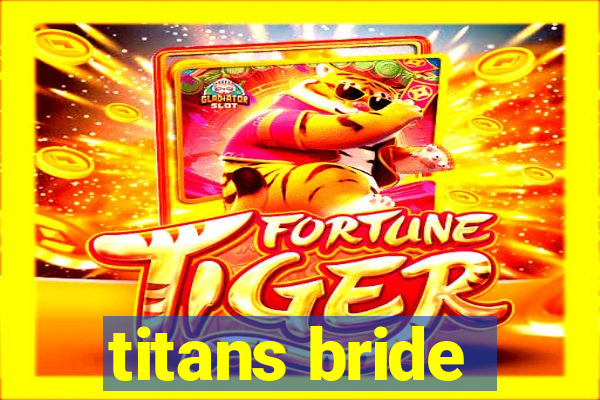 titans bride