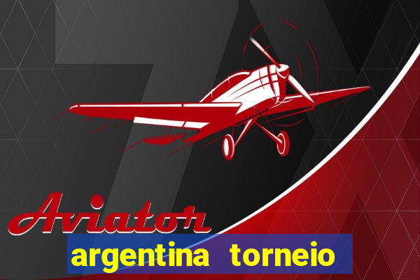 argentina torneio betano tabela