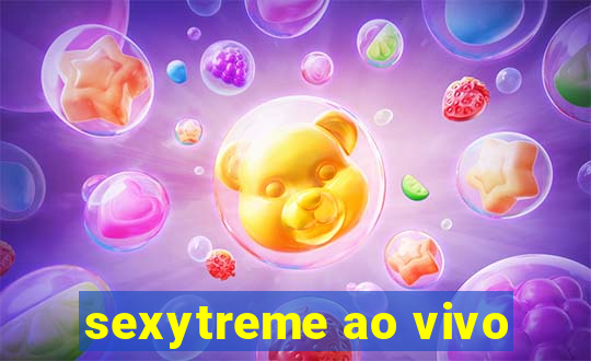 sexytreme ao vivo