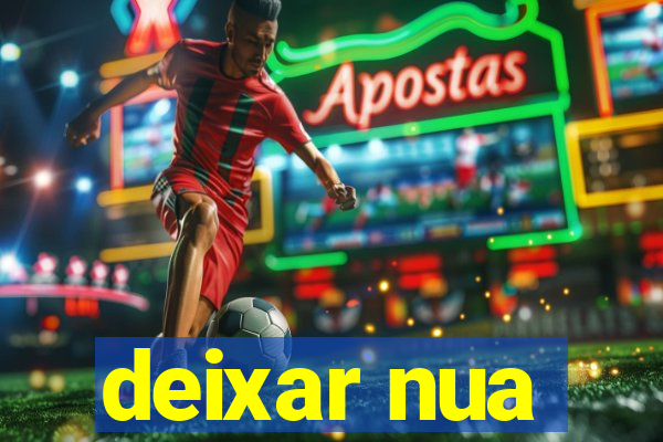 deixar nua