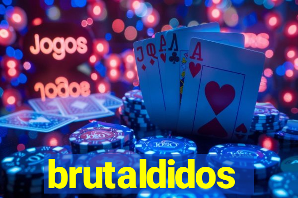 brutaldidos