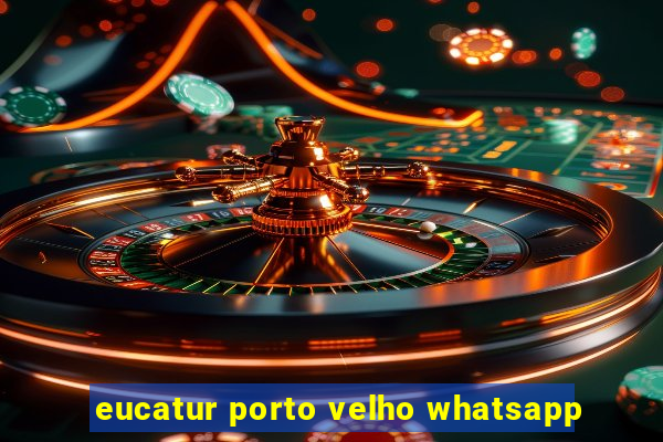 eucatur porto velho whatsapp